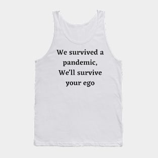 We survived a pandemic, We'll survive your ego Tank Top